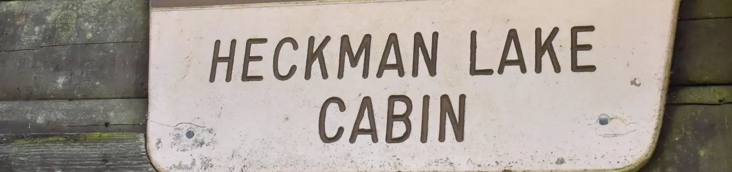 HECKMAN LAKE CABIN